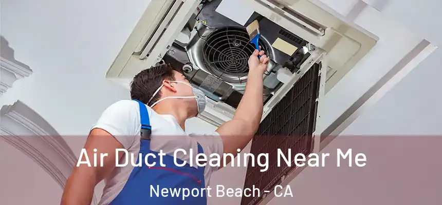 Air Duct Cleaning Near Me Newport Beach - CA