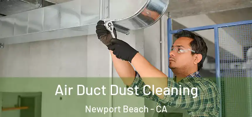 Air Duct Dust Cleaning Newport Beach - CA