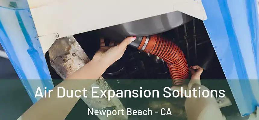 Air Duct Expansion Solutions Newport Beach - CA