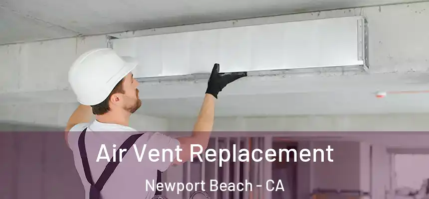 Air Vent Replacement Newport Beach - CA