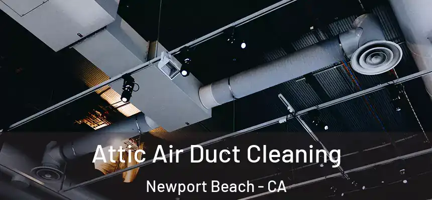 Attic Air Duct Cleaning Newport Beach - CA