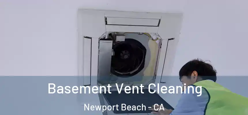 Basement Vent Cleaning Newport Beach - CA