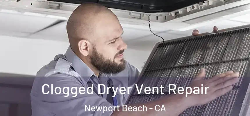 Clogged Dryer Vent Repair Newport Beach - CA