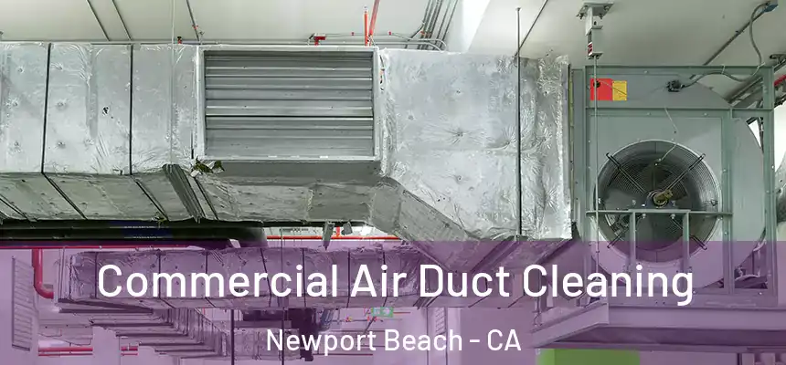 Commercial Air Duct Cleaning Newport Beach - CA