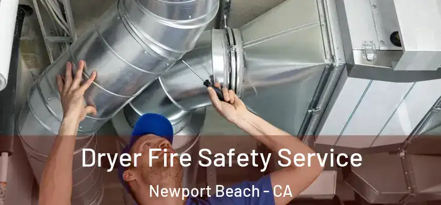 Dryer Fire Safety Service Newport Beach - CA