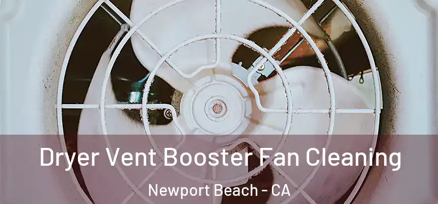 Dryer Vent Booster Fan Cleaning Newport Beach - CA