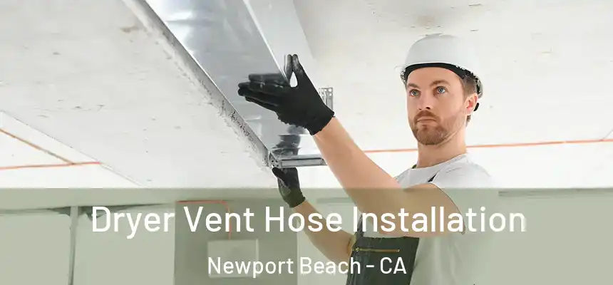  Dryer Vent Hose Installation Newport Beach - CA