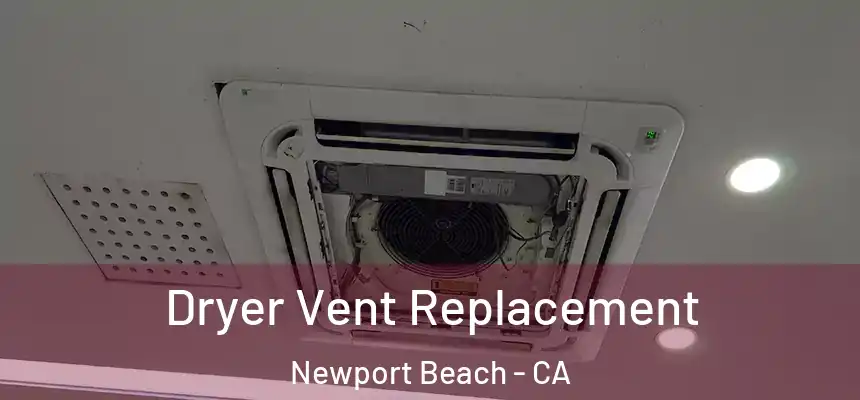  Dryer Vent Replacement Newport Beach - CA