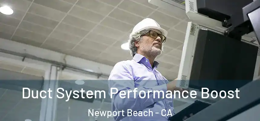 Duct System Performance Boost Newport Beach - CA