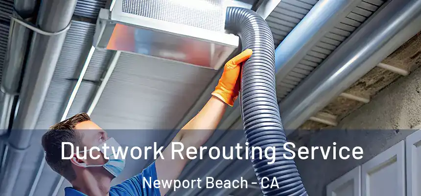 Ductwork Rerouting Service Newport Beach - CA