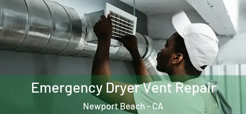Emergency Dryer Vent Repair Newport Beach - CA