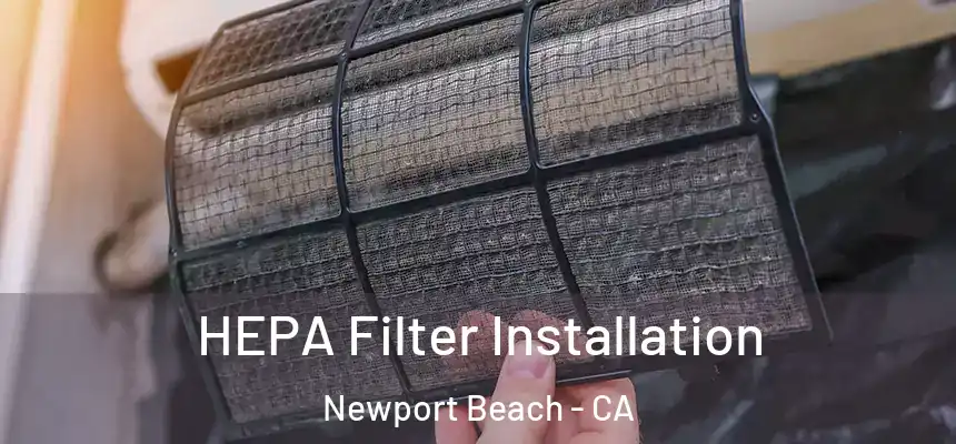 HEPA Filter Installation Newport Beach - CA