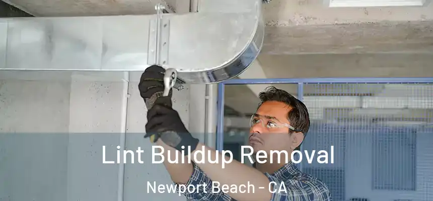 Lint Buildup Removal Newport Beach - CA