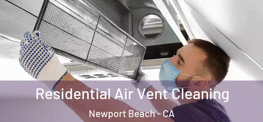Residential Air Vent Cleaning Newport Beach - CA