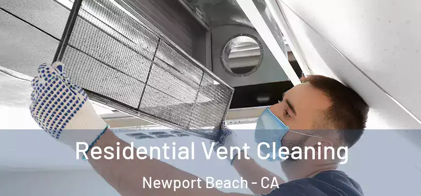 Residential Vent Cleaning Newport Beach - CA