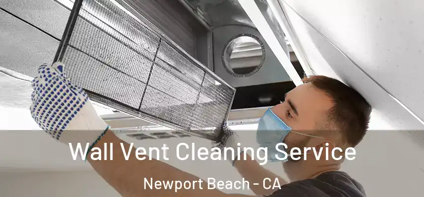Wall Vent Cleaning Service Newport Beach - CA